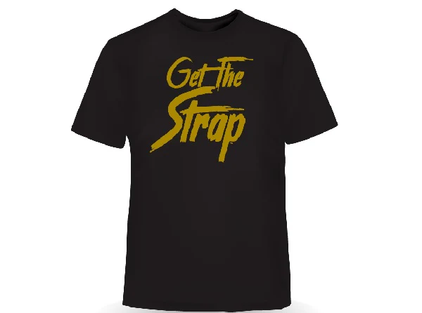 "Get the Strap" T-Shirt-v1 - Image 3